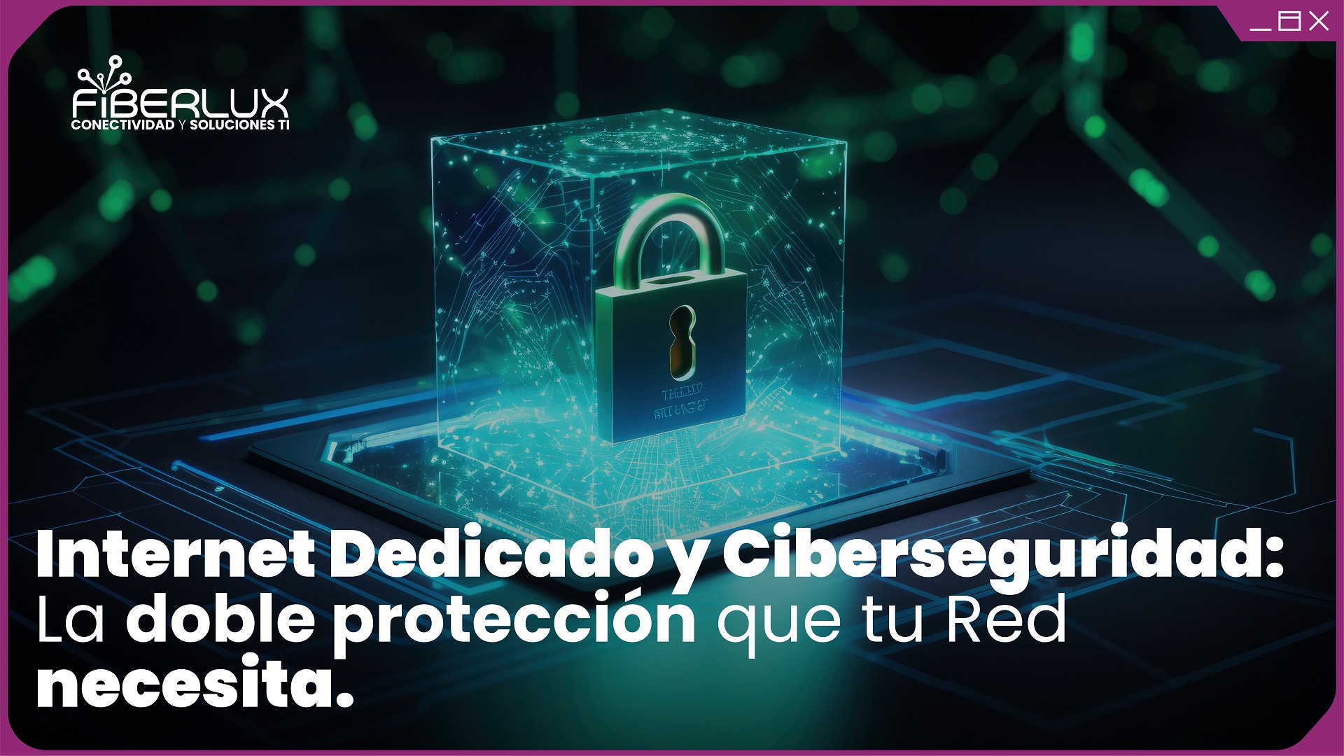 Internet Dedicado y Ciberseguridad: La Doble Protección que tu Red Necesita