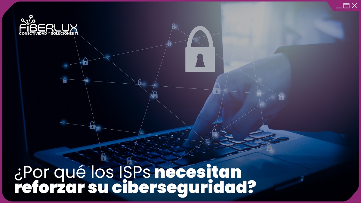 por que los ISPs deben reforzar su ciberseguridad